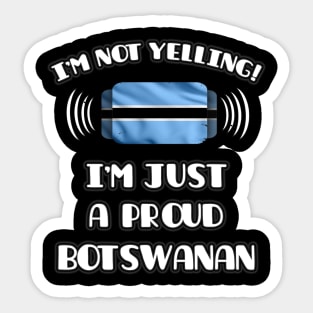 I'm Not Yelling I'm A Proud Botswanan - Gift for Botswanan With Roots From Botswana Sticker